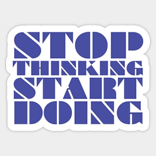 Stop thinking start doing Sticker